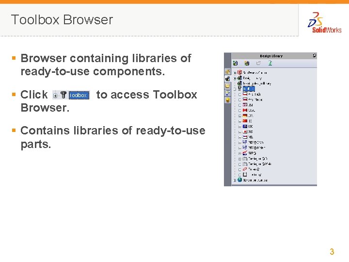 Toolbox Browser § Browser containing libraries of ready-to-use components. § Click Browser. to access