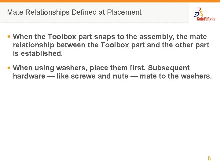 Mate Relationships Defined at Placement § When the Toolbox part snaps to the assembly,