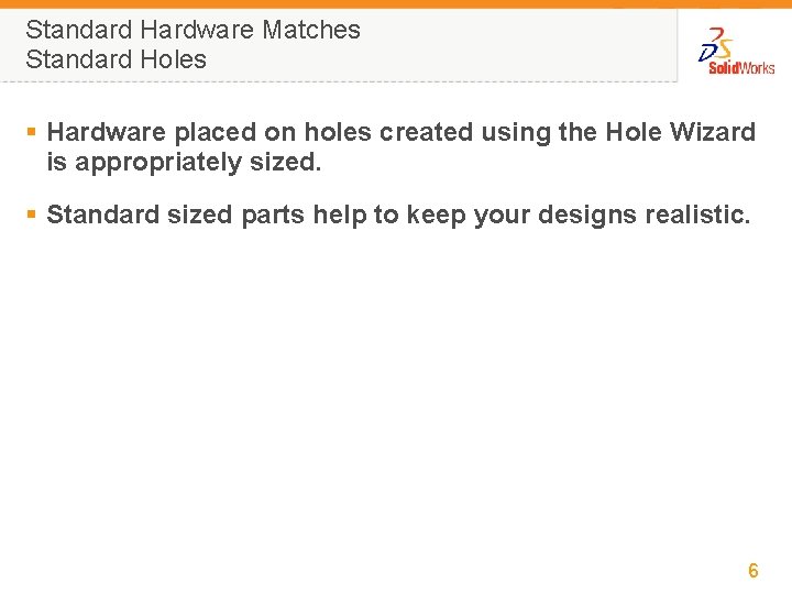 Standard Hardware Matches Standard Holes § Hardware placed on holes created using the Hole