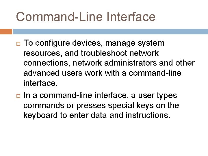 Command-Line Interface To configure devices, manage system resources, and troubleshoot network connections, network administrators