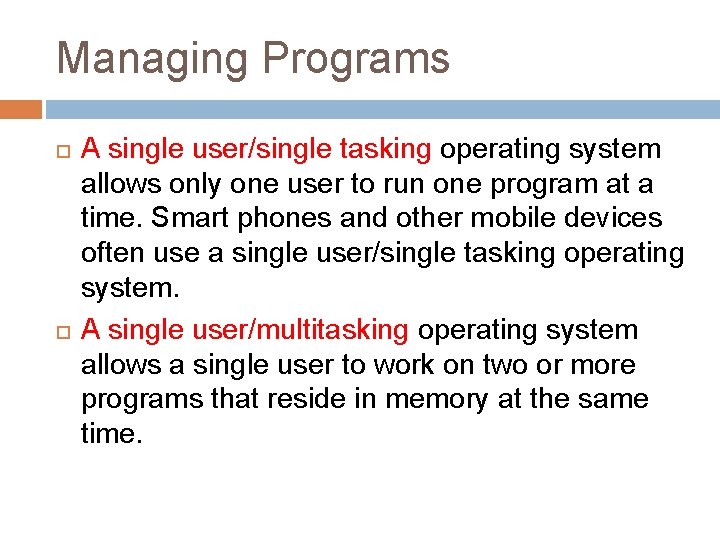 Managing Programs A single user/single tasking operating system allows only one user to run