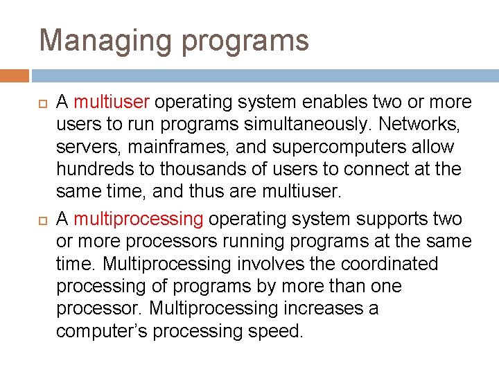 Managing programs A multiuser operating system enables two or more users to run programs