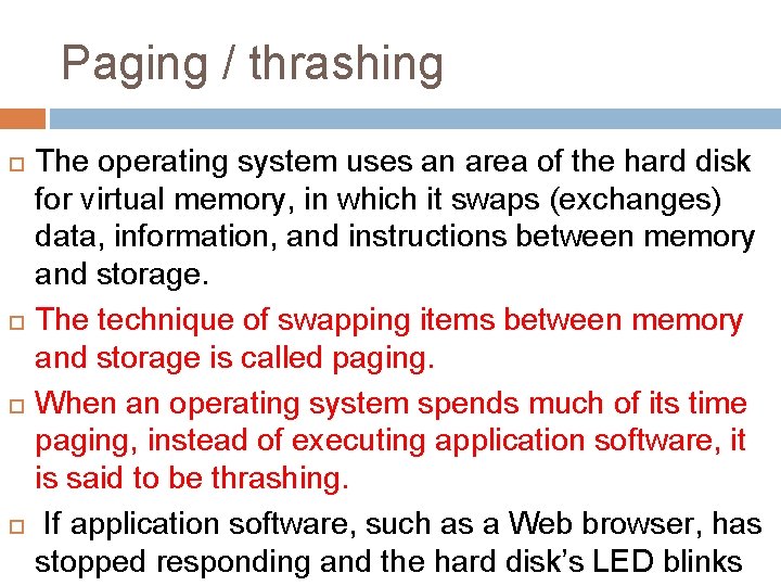 Paging / thrashing The operating system uses an area of the hard disk for