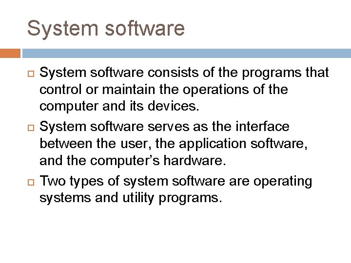 System software System software consists of the programs that control or maintain the operations