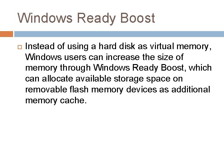 Windows Ready Boost Instead of using a hard disk as virtual memory, Windows users