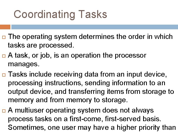 Coordinating Tasks The operating system determines the order in which tasks are processed. A