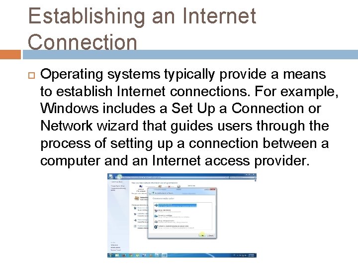 Establishing an Internet Connection Operating systems typically provide a means to establish Internet connections.