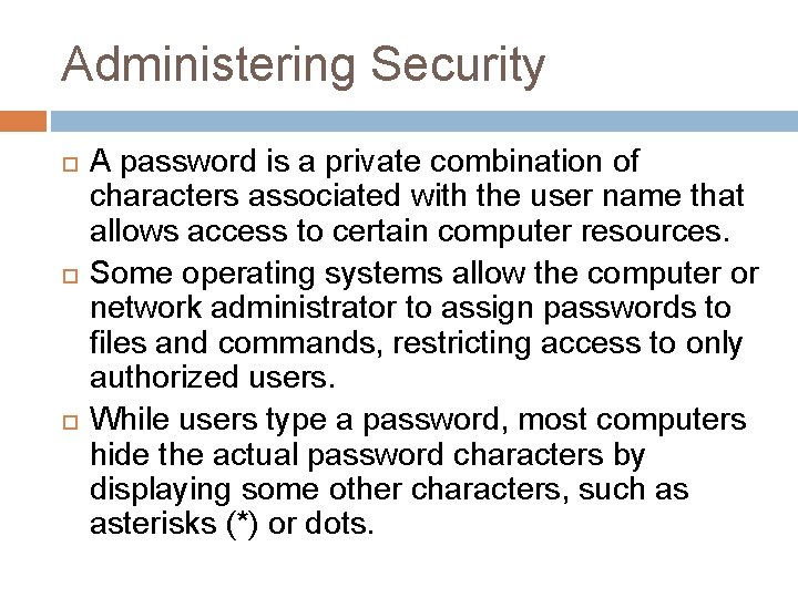 Administering Security A password is a private combination of characters associated with the user