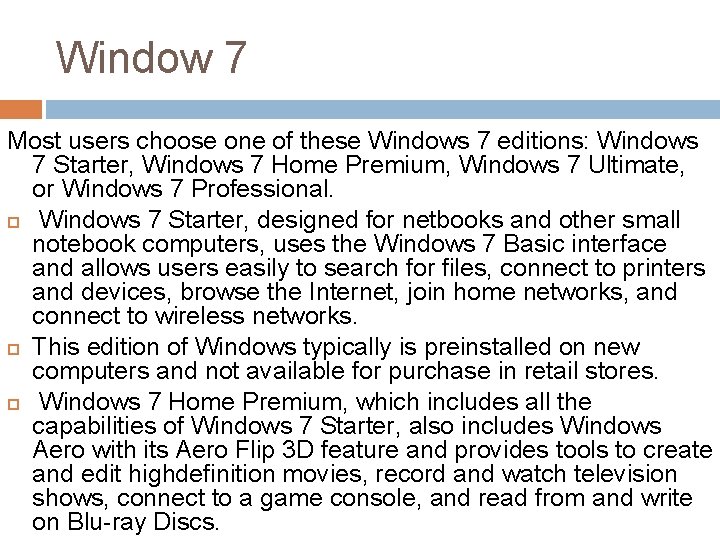 Window 7 Most users choose one of these Windows 7 editions: Windows 7 Starter,