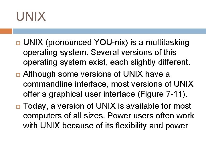 UNIX UNIX (pronounced YOU-nix) is a multitasking operating system. Several versions of this operating