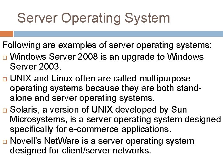 Server Operating System Following are examples of server operating systems: Windows Server 2008 is