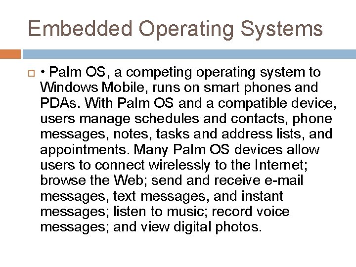 Embedded Operating Systems • Palm OS, a competing operating system to Windows Mobile, runs
