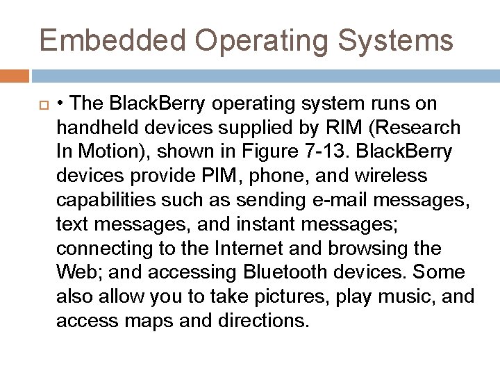 Embedded Operating Systems • The Black. Berry operating system runs on handheld devices supplied