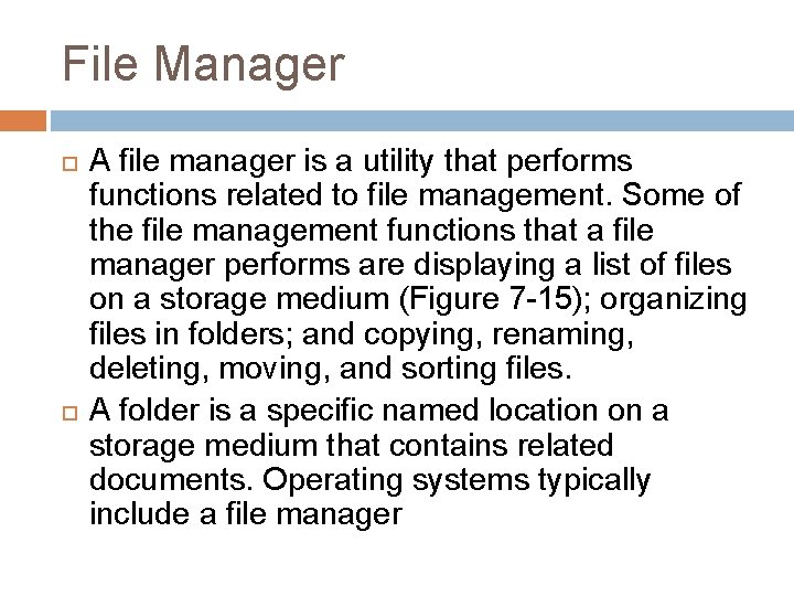 File Manager A file manager is a utility that performs functions related to file