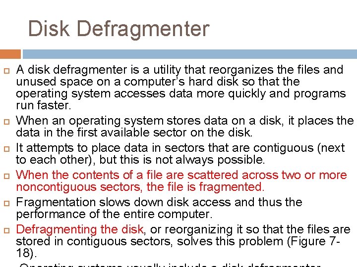 Disk Defragmenter A disk defragmenter is a utility that reorganizes the files and unused