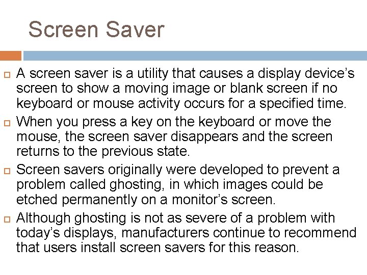 Screen Saver A screen saver is a utility that causes a display device’s screen