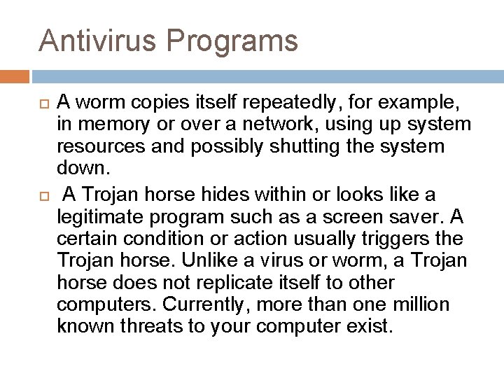 Antivirus Programs A worm copies itself repeatedly, for example, in memory or over a