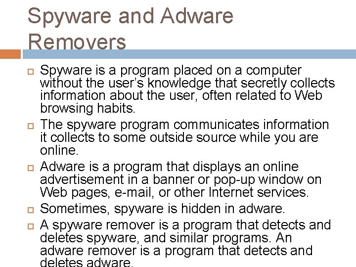 Spyware and Adware Removers Spyware is a program placed on a computer without the