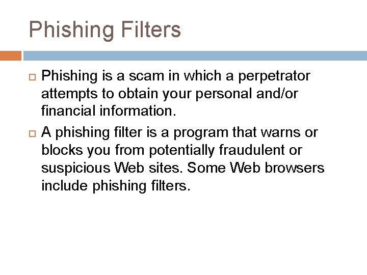 Phishing Filters Phishing is a scam in which a perpetrator attempts to obtain your