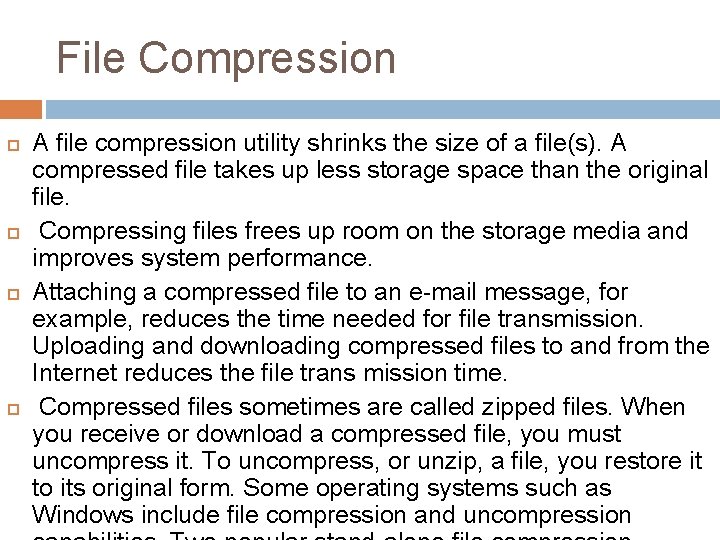 File Compression A file compression utility shrinks the size of a file(s). A compressed