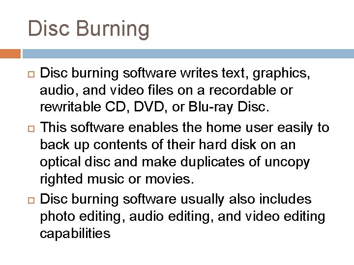 Disc Burning Disc burning software writes text, graphics, audio, and video files on a