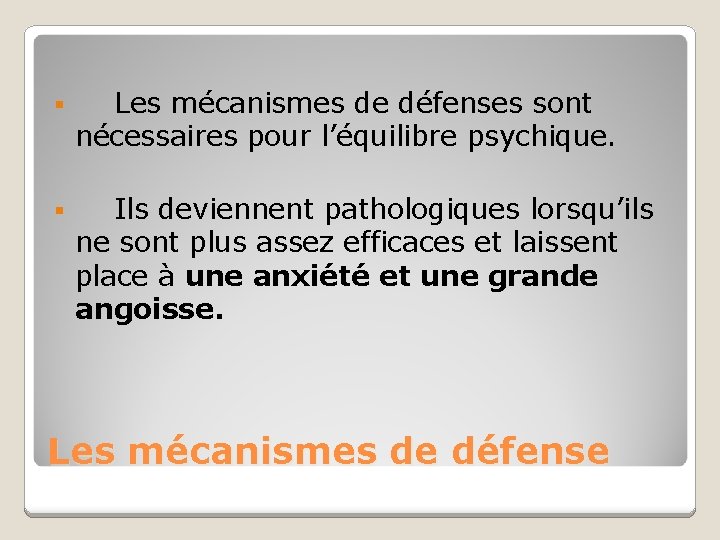 § Les mécanismes de défenses sont nécessaires pour l’équilibre psychique. § Ils deviennent pathologiques