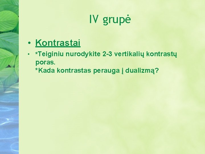 IV grupė • Kontrastai • *Teiginiu nurodykite 2 -3 vertikalių kontrastų poras. *Kada kontrastas