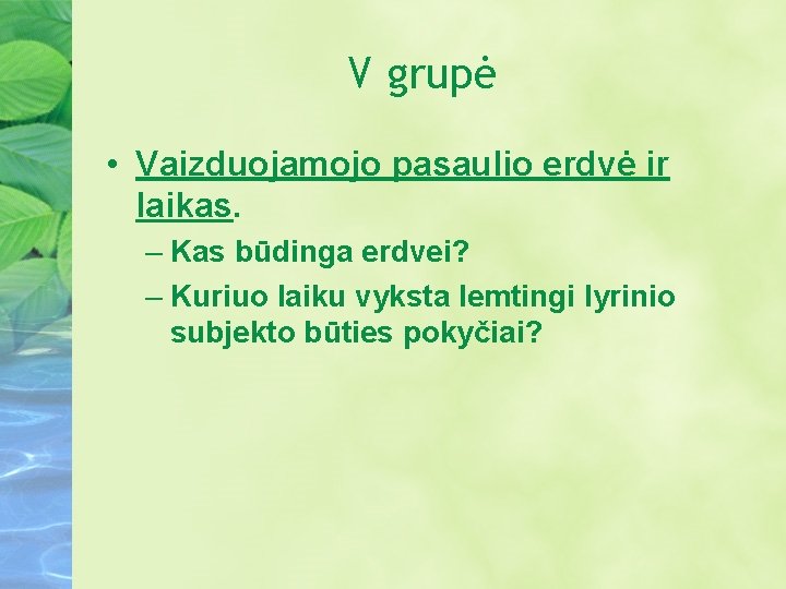 V grupė • Vaizduojamojo pasaulio erdvė ir laikas. – Kas būdinga erdvei? – Kuriuo