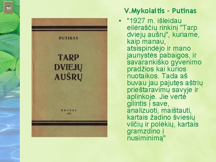 V. Mykolaitis - Putinas • "1927 m. išleidau eilėraščių rinkinį "Tarp dviejų aušrų", kuriame,