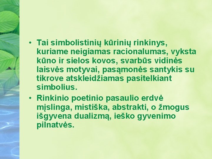  • Tai simbolistinių kūrinių rinkinys, kuriame neigiamas racionalumas, vyksta kūno ir sielos kovos,