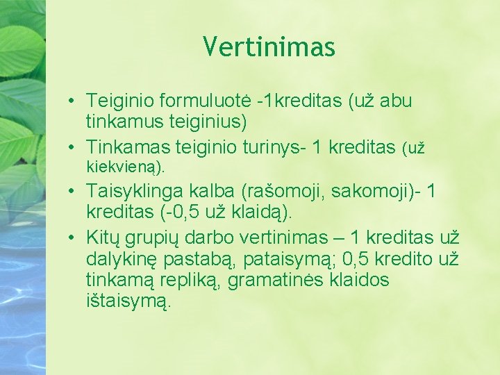 Vertinimas • Teiginio formuluotė -1 kreditas (už abu tinkamus teiginius) • Tinkamas teiginio turinys-