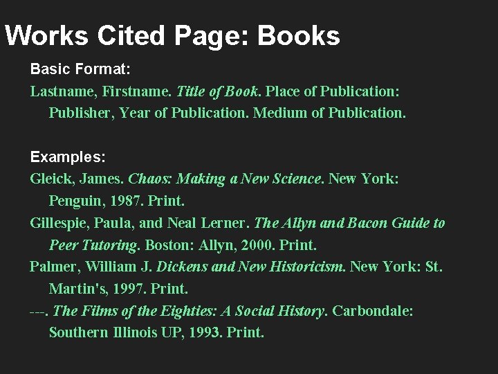 Works Cited Page: Books Basic Format: Lastname, Firstname. Title of Book. Place of Publication: