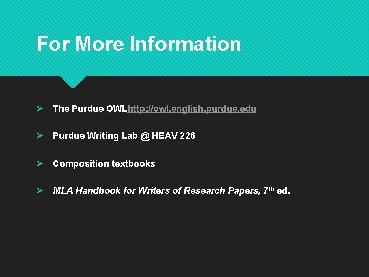 For More Information Ø The Purdue OWLhttp: //owl. english. purdue. edu Ø Purdue Writing