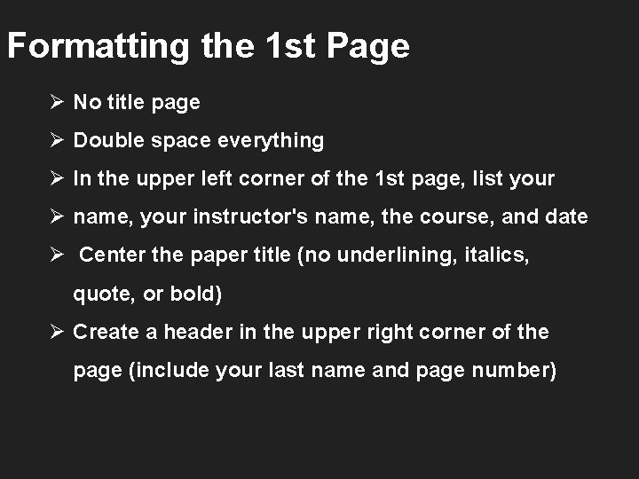 Formatting the 1 st Page Ø No title page Ø Double space everything Ø