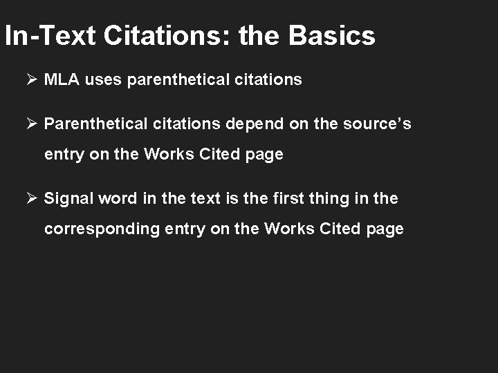 In-Text Citations: the Basics Ø MLA uses parenthetical citations Ø Parenthetical citations depend on