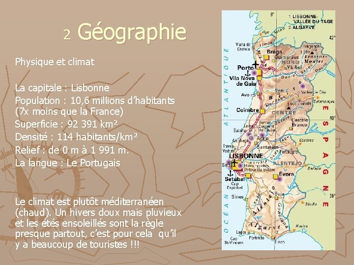 2 Géographie Physique et climat La capitale : Lisbonne Population : 10, 6 millions 2 Géographie Physique et climat La capitale : Lisbonne Population : 10, 6 millions