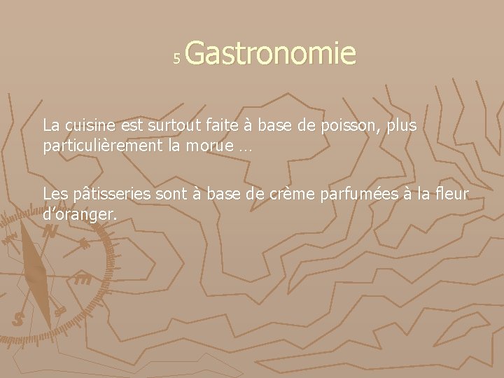 5 Gastronomie La cuisine est surtout faite à base de poisson, plus particulièrement la 5 Gastronomie La cuisine est surtout faite à base de poisson, plus particulièrement la