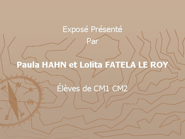 Exposé Présenté Par Paula HAHN et Lolita FATELA LE ROY Élèves de CM 1 Exposé Présenté Par Paula HAHN et Lolita FATELA LE ROY Élèves de CM 1