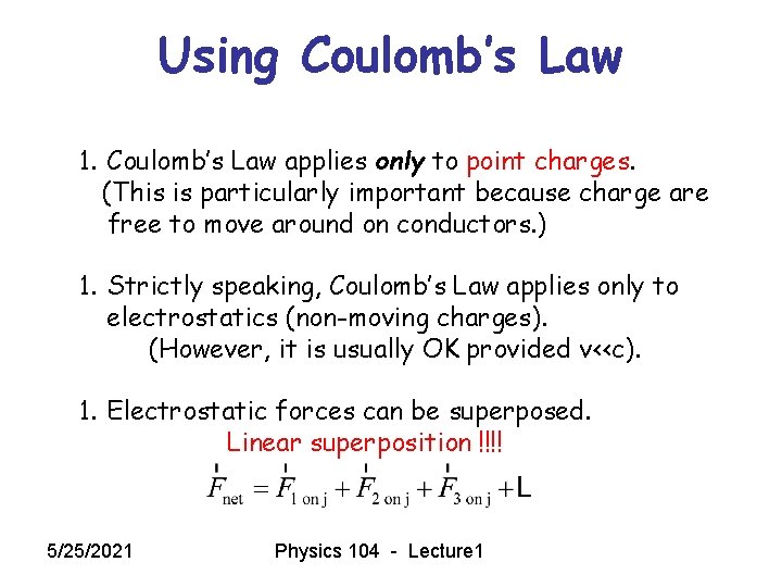 Using Coulomb’s Law 1. Coulomb’s Law applies only to point charges. (This is particularly