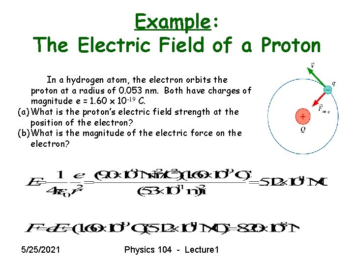 Example: The Electric Field of a Proton In a hydrogen atom, the electron orbits