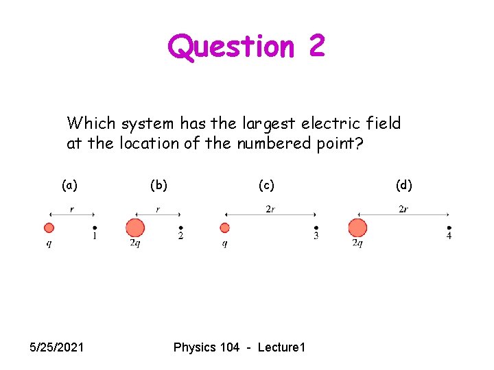 Question 2 Which system has the largest electric field at the location of the