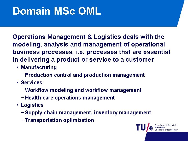 Domain MSc OML Operations Management & Logistics deals with the modeling, analysis and management