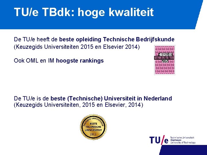 TU/e TBdk: hoge kwaliteit De TU/e heeft de beste opleiding Technische Bedrijfskunde (Keuzegids Universiteiten