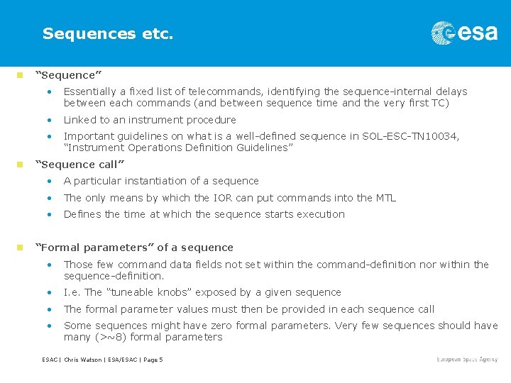 Sequences etc. n n n “Sequence” • Essentially a fixed list of telecommands, identifying