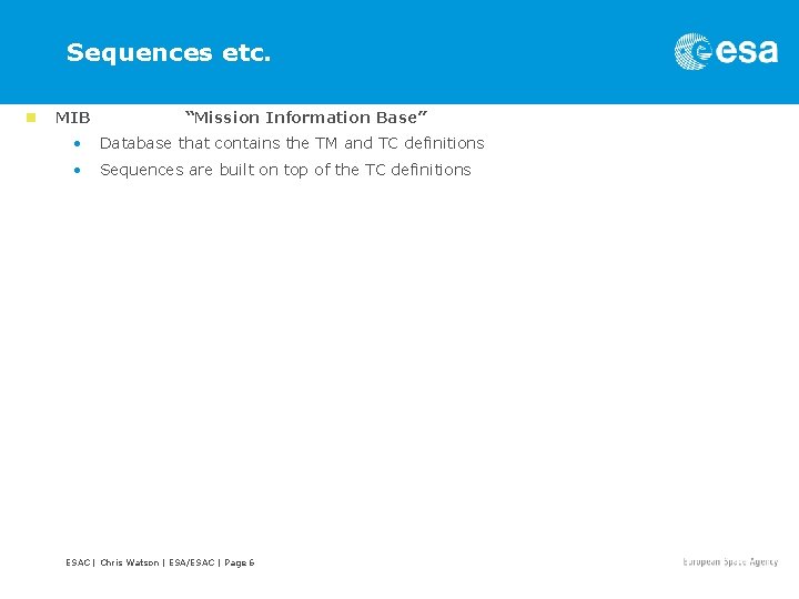Sequences etc. n MIB “Mission Information Base” • Database that contains the TM and