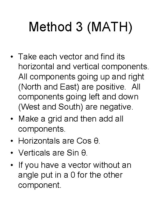 Method 3 (MATH) • Take each vector and find its horizontal and vertical components.