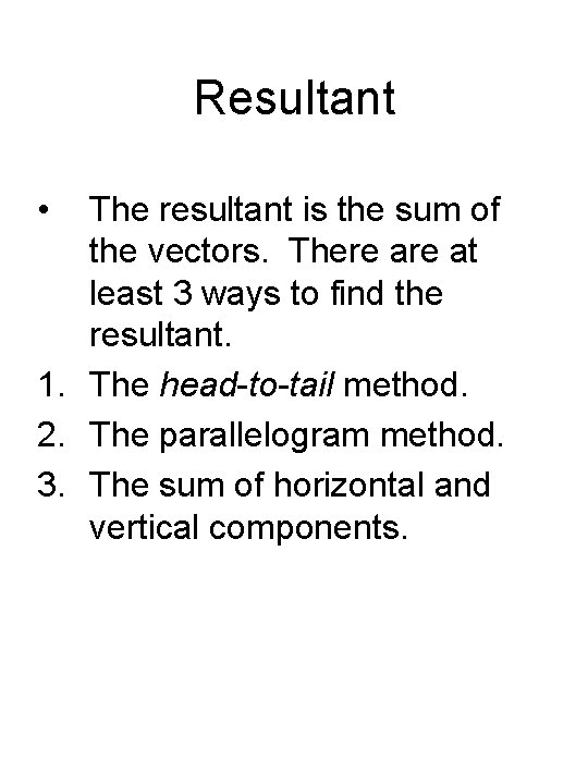 Resultant • The resultant is the sum of the vectors. There at least 3