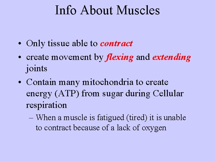 Info About Muscles • Only tissue able to contract • create movement by flexing
