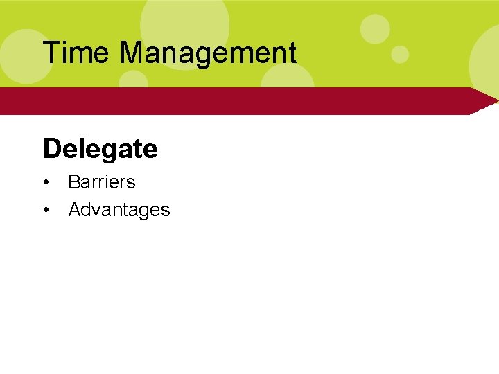 Time Management Delegate • Barriers • Advantages 