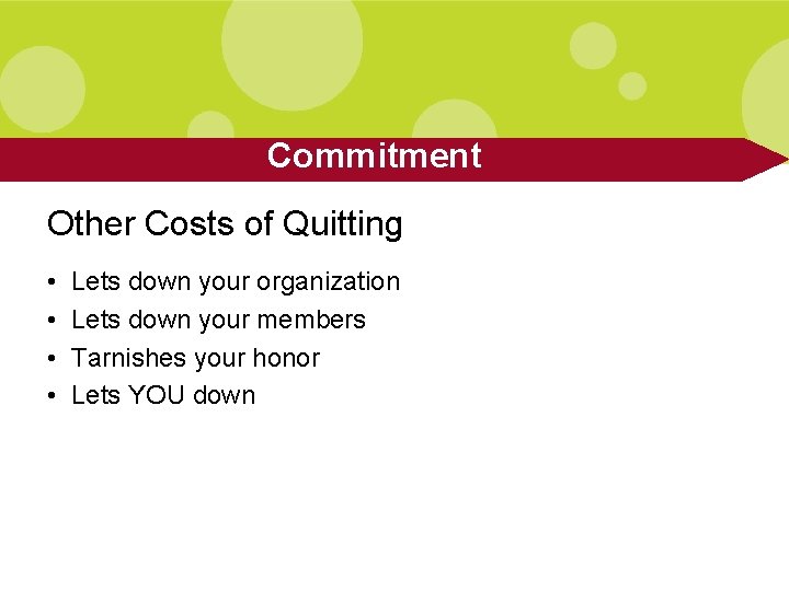 Commitment Other Costs of Quitting • • Lets down your organization Lets down your